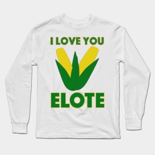 I Love You Elote Long Sleeve T-Shirt